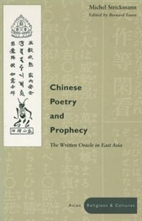 Chinese Poetry And Prophecy: The Written Oracle in East Asia