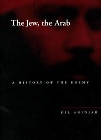 The Jew, the Arab: A History of the Enemy