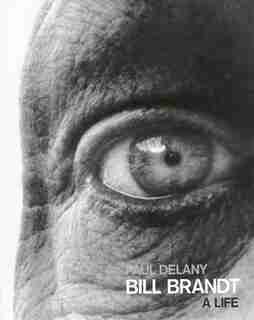 Bill Brandt: A Life by Paul Delany