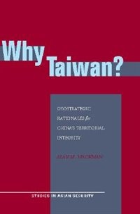 Why Taiwan?: Geostrategic Rationales For China's Territorial Integrity