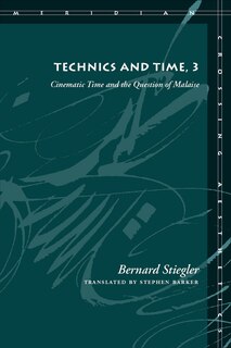 Technics and Time, 3: Cinematic Time and the Question of Malaise