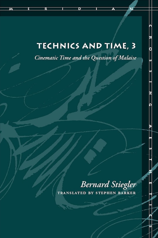 Technics and Time, 3: Cinematic Time and the Question of Malaise