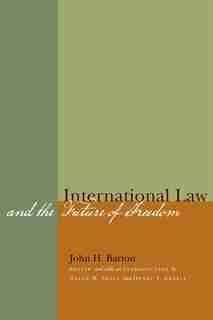 International Law And The Future Of Freedom by John H. Barton