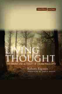 Living Thought: The Origins And Actuality Of Italian Philosophy by Roberto Esposito