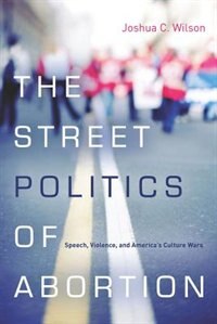 Front cover_The Street Politics Of Abortion