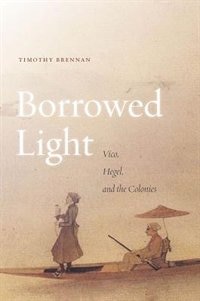 Borrowed Light: Vico, Hegel, And The Colonies