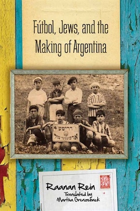 Fútbol, Jews, And The Making Of Argentina