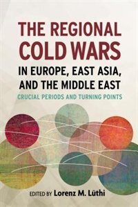Couverture_The Regional Cold Wars in Europe, East Asia, and the Middle East