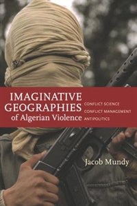 Imaginative Geographies Of Algerian Violence: Conflict Science, Conflict Management, Antipolitics