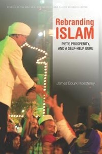 Rebranding Islam: Piety, Prosperity, And A Self-help Guru