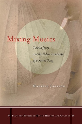 Mixing Musics: Turkish Jewry And The Urban Landscape Of A Sacred Song