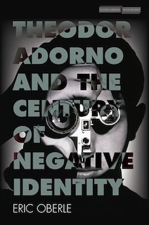 Couverture_Theodor Adorno And The Century Of Negative Identity