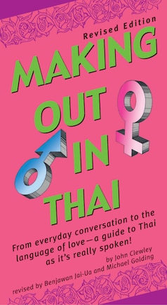 Making Out In Thai: Revised Edition (thai Phrasebook)