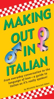 Making Out In Italian: (italian Phrasebook)