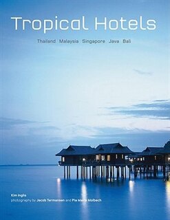 Tropical Hotels: Thailand Malaysia Singapore Java Bali: Thailand, Malaysia, Singapore, Java, Bali