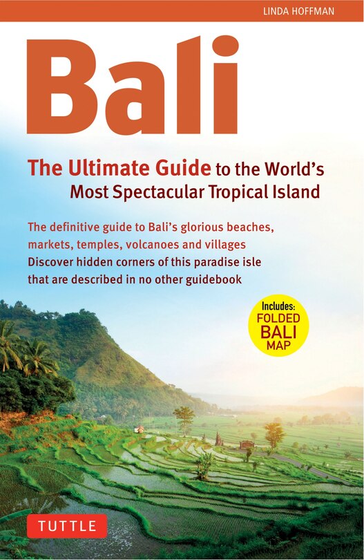 Bali: The Ultimate Guide: To The World's Most Spectacular Tropical Island