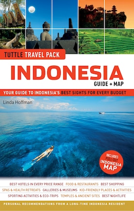 Indonesia Tuttle Travel Pack: Your Guide To Indonesia's Best Sights For Every Budget (guide + Map)