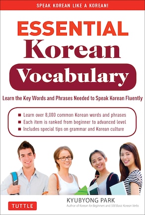 Essential Korean Vocabulary: Learn The Key Words And Phrases Needed To Speak Korean Fluently