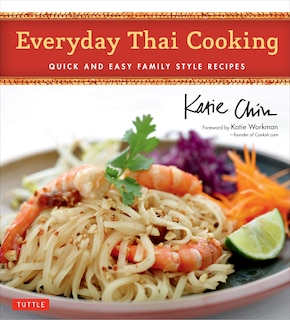 Everyday Thai Cooking: Quick And Easy Family Style Recipes [thai Cookbook, 100 Recipes]