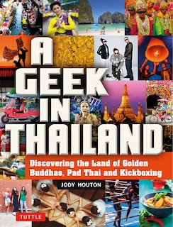 A Geek In Thailand: Discovering The Land Of Golden Buddhas, Pad Thai And Kickboxing