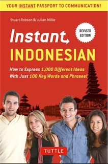 Instant Indonesian: How to Express 1,000 Different Ideas with Just 100 Key Words and Phrases! (Indonesian Phrasebook & Dictionary)