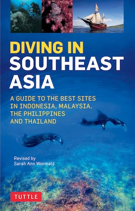 Diving In Southeast Asia: A Guide To The Best Sites In Indonesia, Malaysia, The Philippines And Thailand