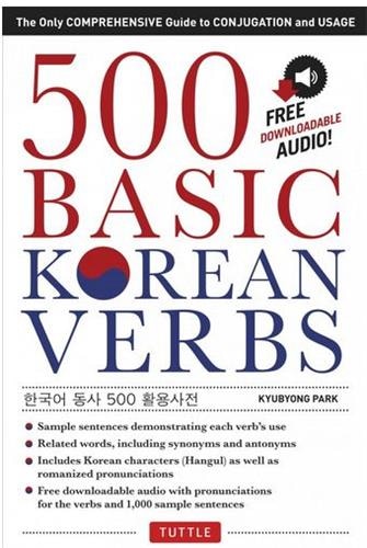 500 Basic Korean Verbs: The Only Comprehensive Guide To Conjugation And Usage (downloadable Audio Files Included)