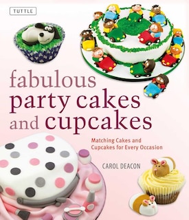 Fabulous Party Cakes And Cupcakes: Matching Cakes And Cupcakes For Every Occasion