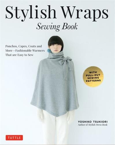 Stylish Wraps Sewing Book: Ponchos, Capes, Coats And More - Fashionable Warmers That Are Easy To Sew