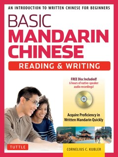 Basic Mandarin Chinese - Reading & Writing Textbook: An Introduction To Written Chinese For Beginners (6+ Hours Of Mp3 Audio Included)