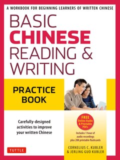 Basic Mandarin Chinese - Reading & Writing Practice Book: A Workbook for Beginning Learners of Written Chinese (MP3 Audio CD and Printable Flash Cards Included)