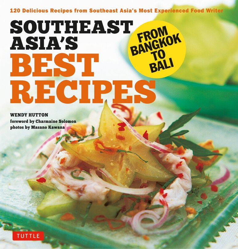 Southeast Asia's Best Recipes: From Bangkok To Bali [southeast Asian Cookbook, 121 Recipes]