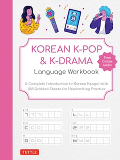 Korean K-Pop and K-Drama Language Workbook: A Complete Introduction to Korean Hangul with 108 Gridded Sheets for Handwriting Practice (Free Online Audio for Pronunciation Practice)