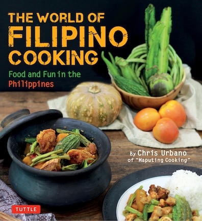 The World of Filipino Cooking: Food and Fun in the Philippines by Chris Urbano of 'Maputing Cooking' (over 90 recipes)