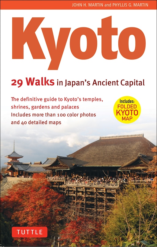 Kyoto, 29 Walks in Japan's Ancient Capital: The Definitive Guide to Kyoto's Temples, Shrines, Gardens and Palaces