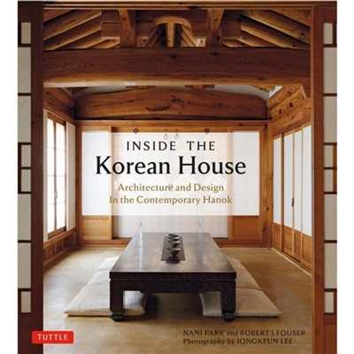 Inside The Korean House: Architecture and Design in the Contemporary Hanok