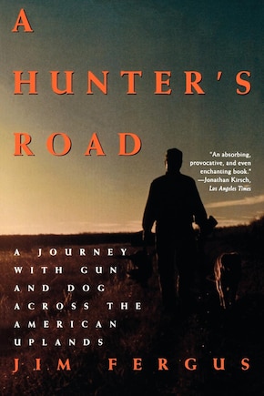 A Hunter's Road: A Journey With Gun And Dog Across The American Uplands