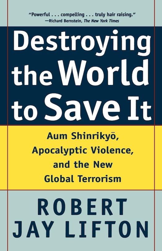 Destroying The World To Save It: Aum Shinrikyo, Apocalyptic Violence, And The New Global Terrorism