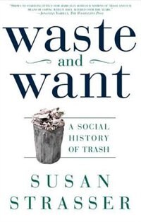 Waste And Want: A Social History of Trash