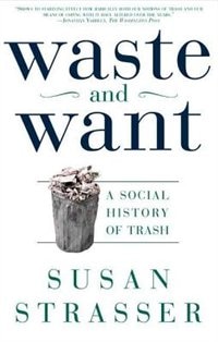 Waste And Want: A Social History of Trash