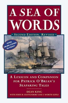 A Sea of Words: A Lexicon and Companion to the Complete Seafaring Tales of Patrick O'Brian