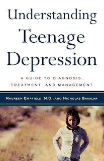 Understanding Teenage Depression: A Guide To Diagnosis, Treatment, And Management