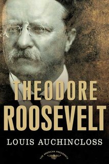 Theodore Roosevelt: The American Presidents Series: The 26th President, 1901-1909