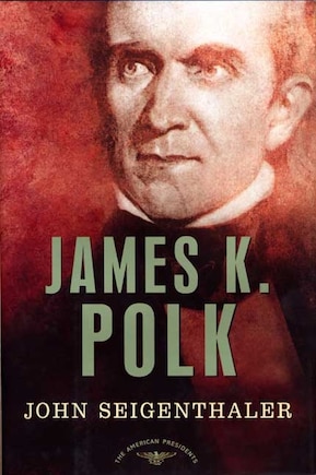 James K. Polk: The American Presidents Series: The 11th President, 1845-1849