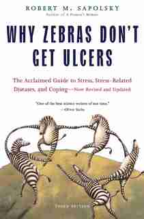 Why Zebras Don't Get Ulcers: The Acclaimed Guide To Stress, Stress-related Diseases, And Coping (third Edition) de Robert M. Sapolsky
