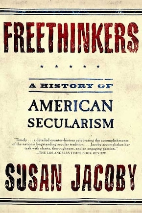 Freethinkers: A History Of American Secularism