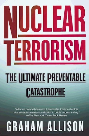 Nuclear Terrorism: The Ultimate Preventable Catastrophe