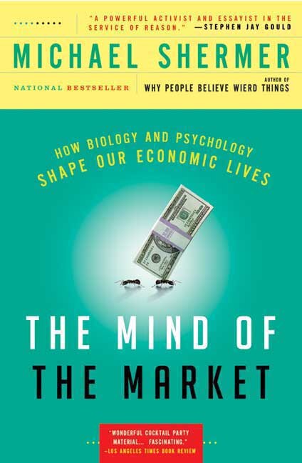 The Mind of the Market: How Biology and Psychology Shape Our Economic Lives