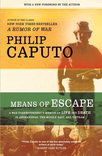 Means of Escape: A War Correspondent's Memoir of Life and Death in Afghanistan, the Middle East, and Vietnam