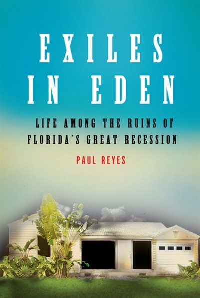 Exiles in Eden: Life Among the Ruins of Florida's Great Recession